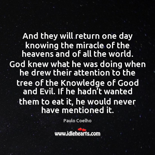 And they will return one day knowing the miracle of the heavens Paulo Coelho Picture Quote