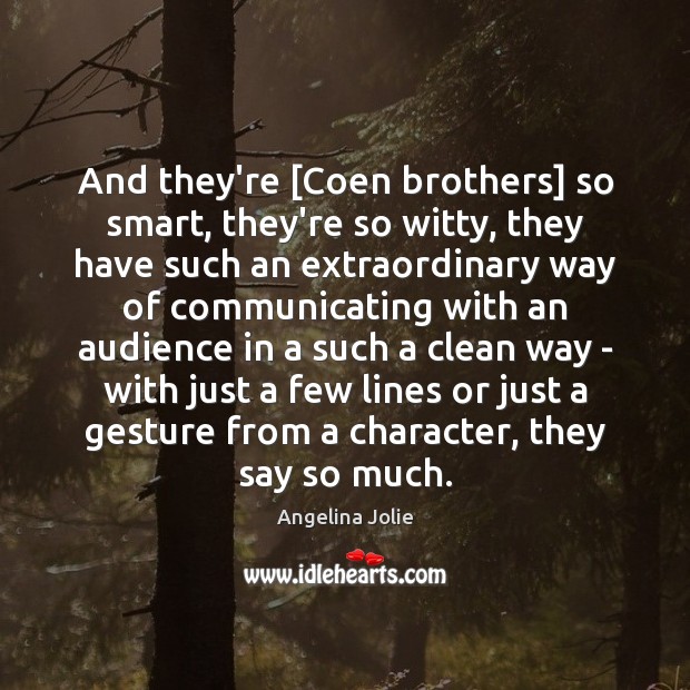And they’re [Coen brothers] so smart, they’re so witty, they have such Angelina Jolie Picture Quote