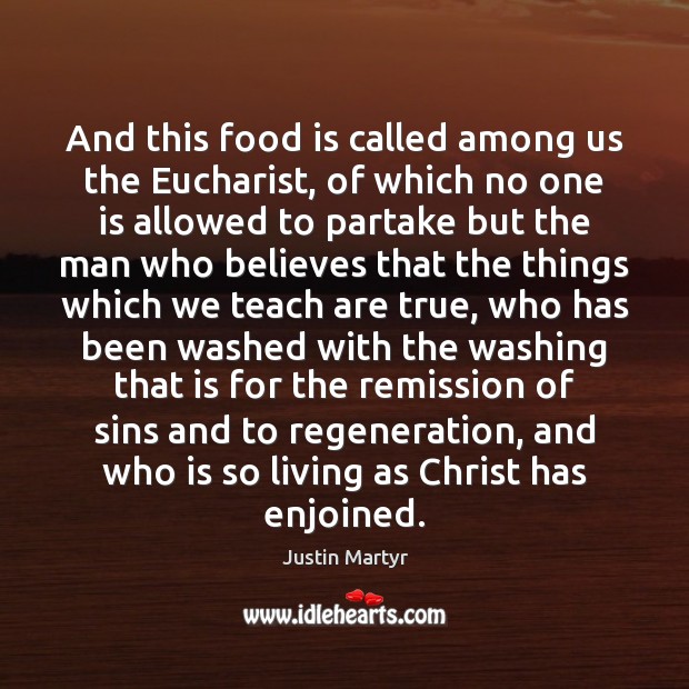 And this food is called among us the Eucharist, of which no Justin Martyr Picture Quote