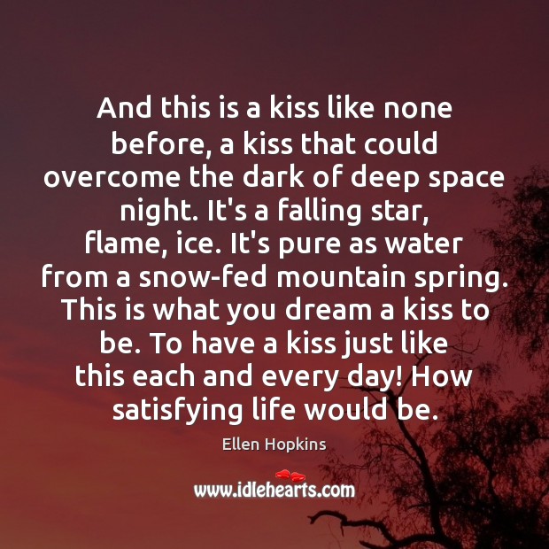 And this is a kiss like none before, a kiss that could Ellen Hopkins Picture Quote