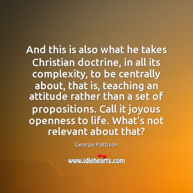 And this is also what he takes Christian doctrine, in all its George Pattison Picture Quote