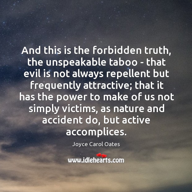 And this is the forbidden truth, the unspeakable taboo – that evil Image