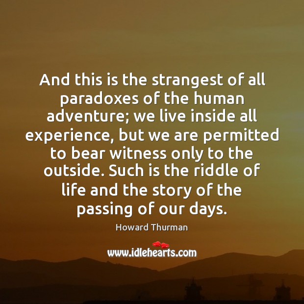 And this is the strangest of all paradoxes of the human adventure; Howard Thurman Picture Quote