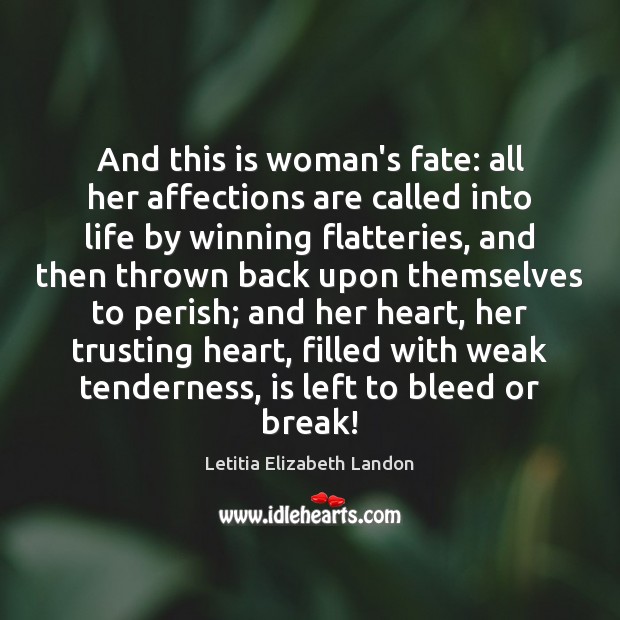 And this is woman’s fate: all her affections are called into life Letitia Elizabeth Landon Picture Quote