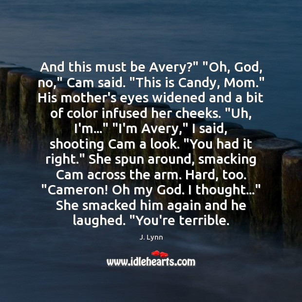 And this must be Avery?” “Oh, God, no,” Cam said. “This is J. Lynn Picture Quote