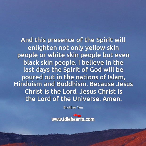And this presence of the Spirit will enlighten not only yellow skin Brother Yun Picture Quote