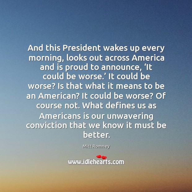 And this president wakes up every morning, looks out across america and is proud to announce Image
