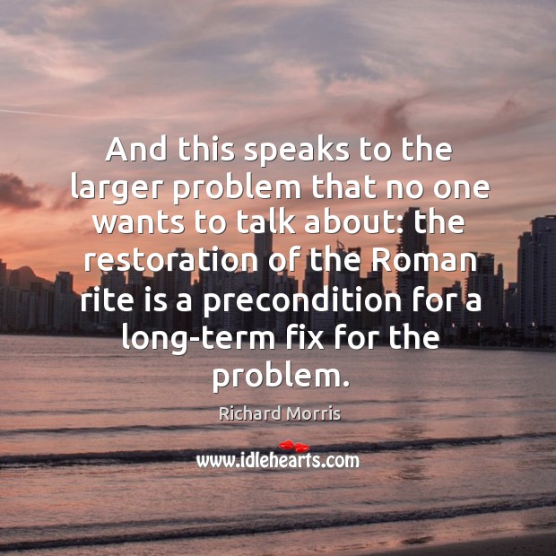 And this speaks to the larger problem that no one wants to talk about: Richard Morris Picture Quote