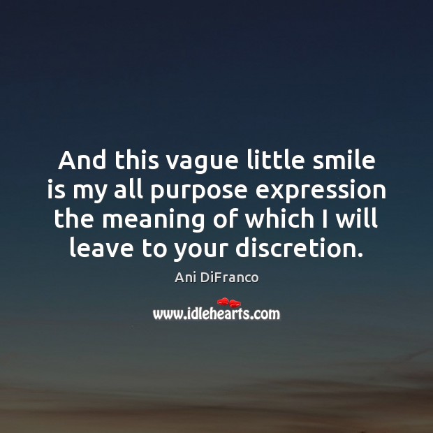 And this vague little smile is my all purpose expression the meaning Smile Quotes Image