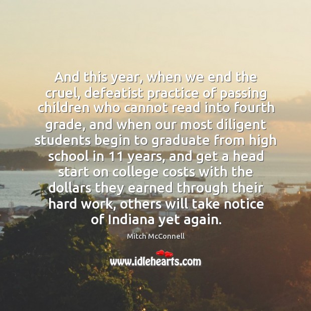 And this year, when we end the cruel, defeatist practice of passing children who cannot read into fourth grade Image