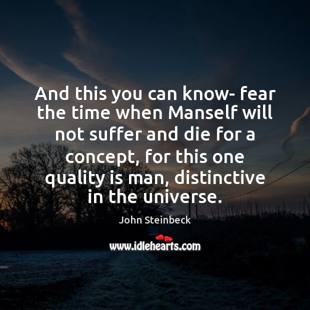 And this you can know- fear the time when Manself will not John Steinbeck Picture Quote