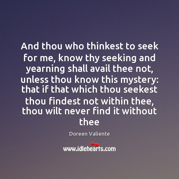 And thou who thinkest to seek for me, know thy seeking and Doreen Valiente Picture Quote
