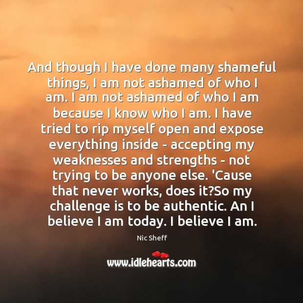 And though I have done many shameful things, I am not ashamed Nic Sheff Picture Quote
