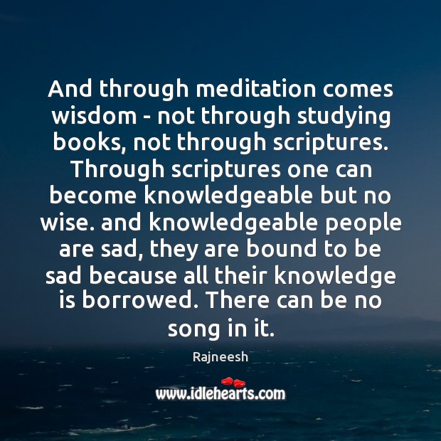 And through meditation comes wisdom – not through studying books, not through Image