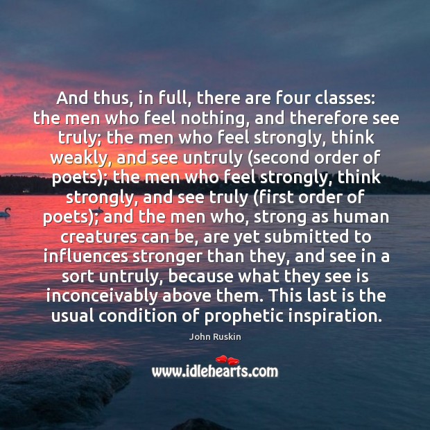 And thus, in full, there are four classes: the men who feel John Ruskin Picture Quote