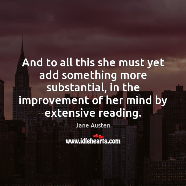 And to all this she must yet add something more substantial, in Jane Austen Picture Quote