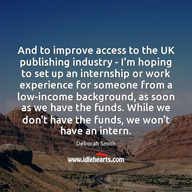 And to improve access to the UK publishing industry – I’m hoping Deborah Smith Picture Quote