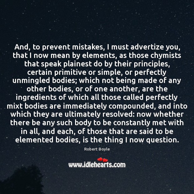 And, to prevent mistakes, I must advertize you, that I now mean Robert Boyle Picture Quote