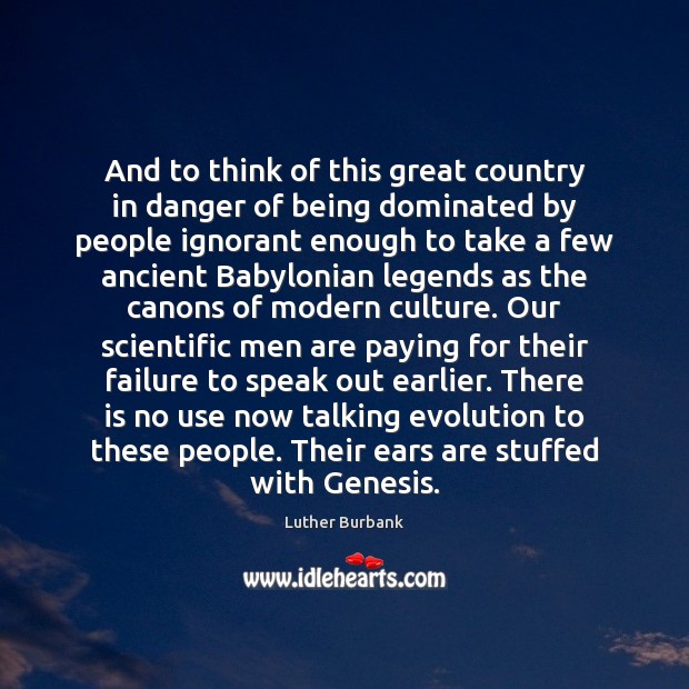 And to think of this great country in danger of being dominated Failure Quotes Image