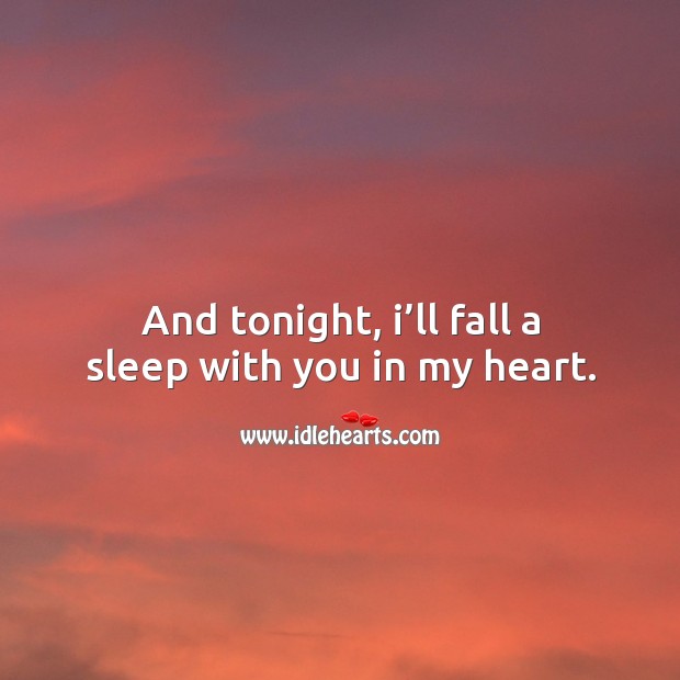 And tonight, I’ll fall a sleep with you in my heart. With You Quotes Image