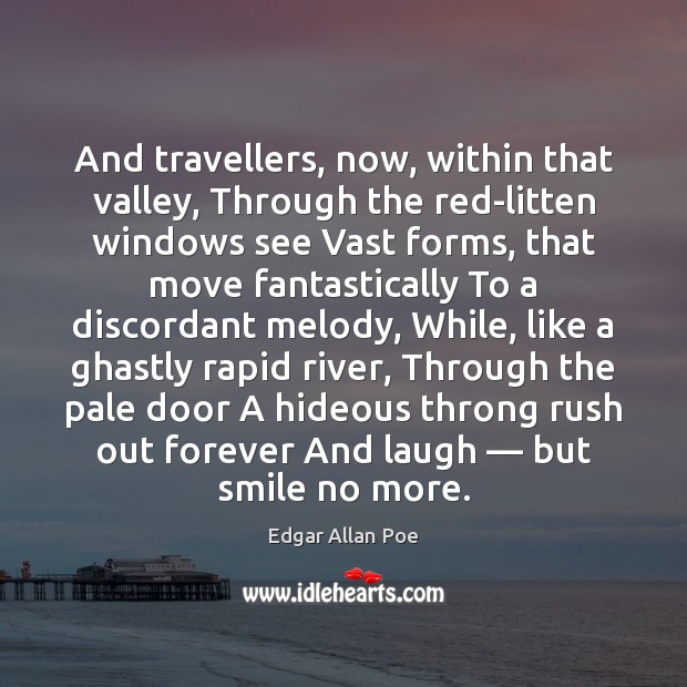 And travellers, now, within that valley, Through the red-litten windows see Vast Edgar Allan Poe Picture Quote