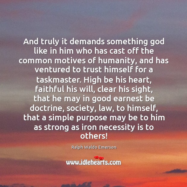 And truly it demands something God like in him who has cast Faithful Quotes Image