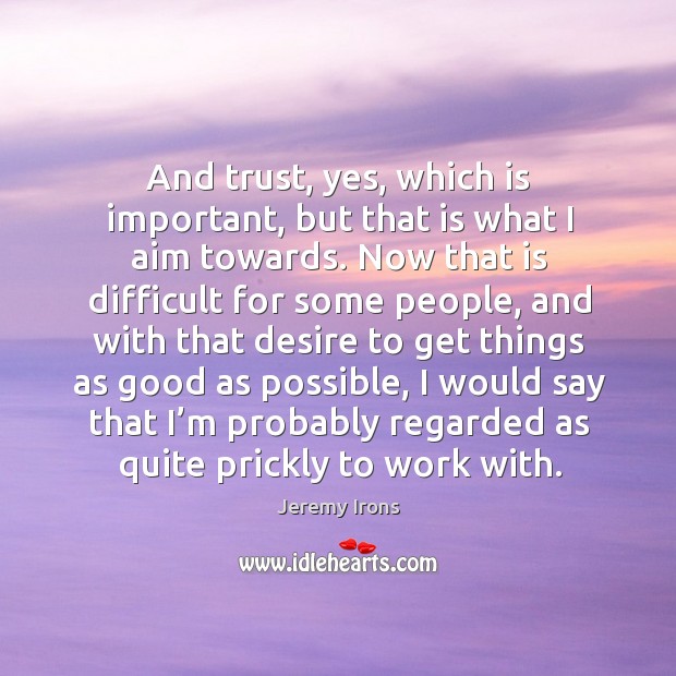 And trust, yes, which is important, but that is what I aim towards. Image