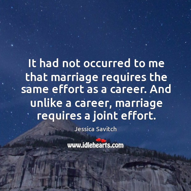 And unlike a career, marriage requires a joint effort. Image