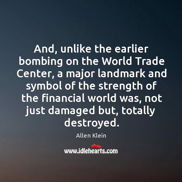 And, unlike the earlier bombing on the world trade center Allen Klein Picture Quote