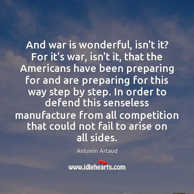 And war is wonderful, isn’t it? For it’s war, isn’t it, that Antonin Artaud Picture Quote