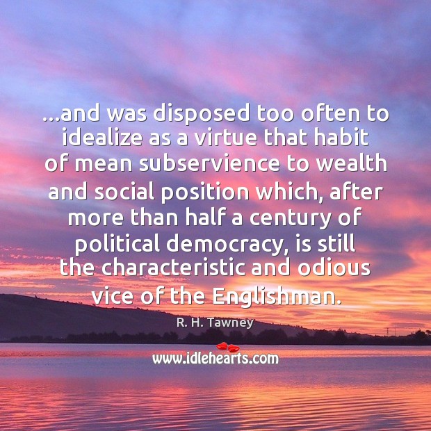 …and was disposed too often to idealize as a virtue that habit Image