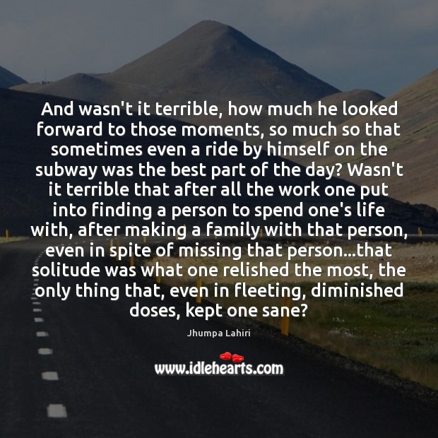 And wasn’t it terrible, how much he looked forward to those moments, Jhumpa Lahiri Picture Quote
