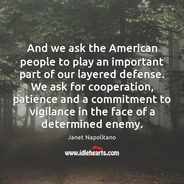 And we ask the American people to play an important part of Janet Napolitano Picture Quote