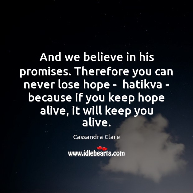 And we believe in his promises. Therefore you can never lose hope Image