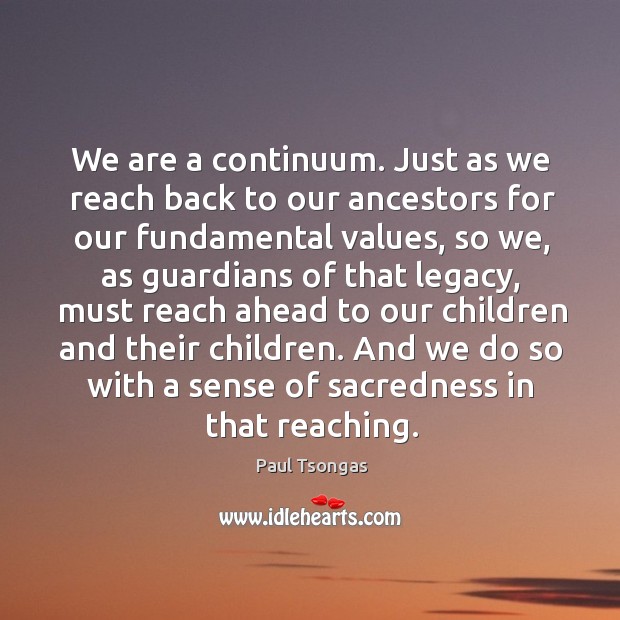 And we do so with a sense of sacredness in that reaching. Paul Tsongas Picture Quote