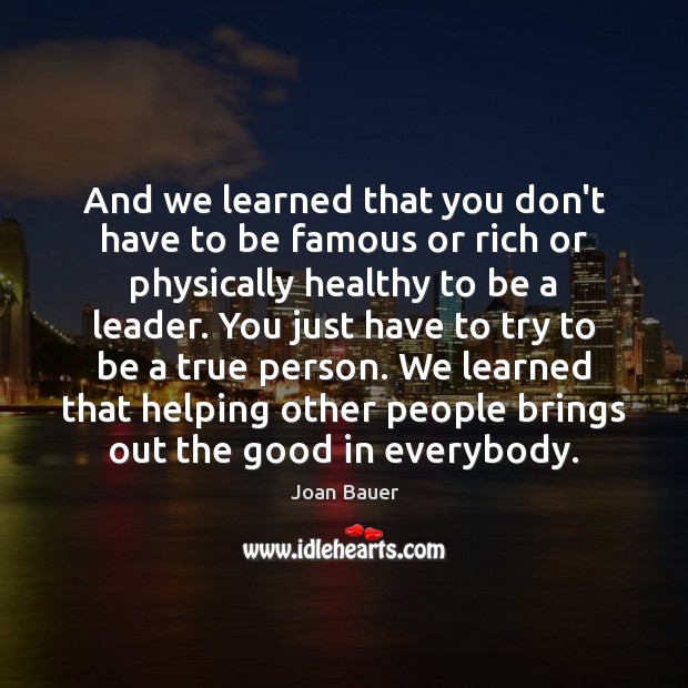 And we learned that you don’t have to be famous or rich Joan Bauer Picture Quote