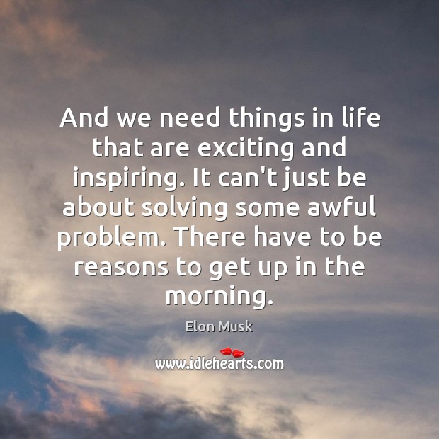 And we need things in life that are exciting and inspiring. It Image