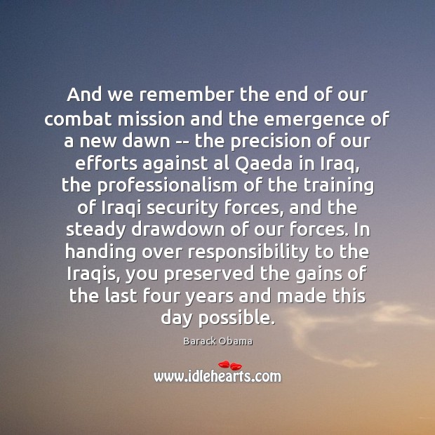 And we remember the end of our combat mission and the emergence Barack Obama Picture Quote
