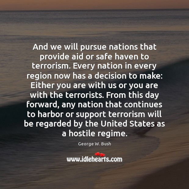 And we will pursue nations that provide aid or safe haven to George W. Bush Picture Quote