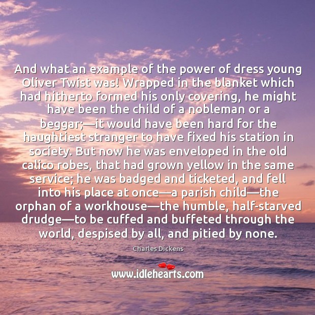 And what an example of the power of dress young Oliver Twist Charles Dickens Picture Quote