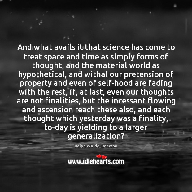 And what avails it that science has come to treat space and Ralph Waldo Emerson Picture Quote
