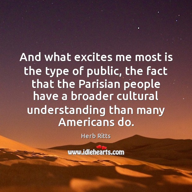 And what excites me most is the type of public, the fact Herb Ritts Picture Quote