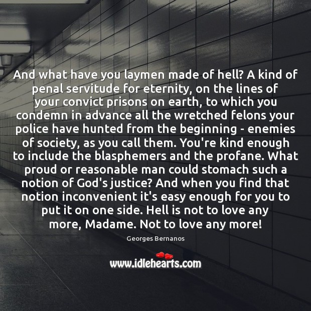 And what have you laymen made of hell? A kind of penal Georges Bernanos Picture Quote