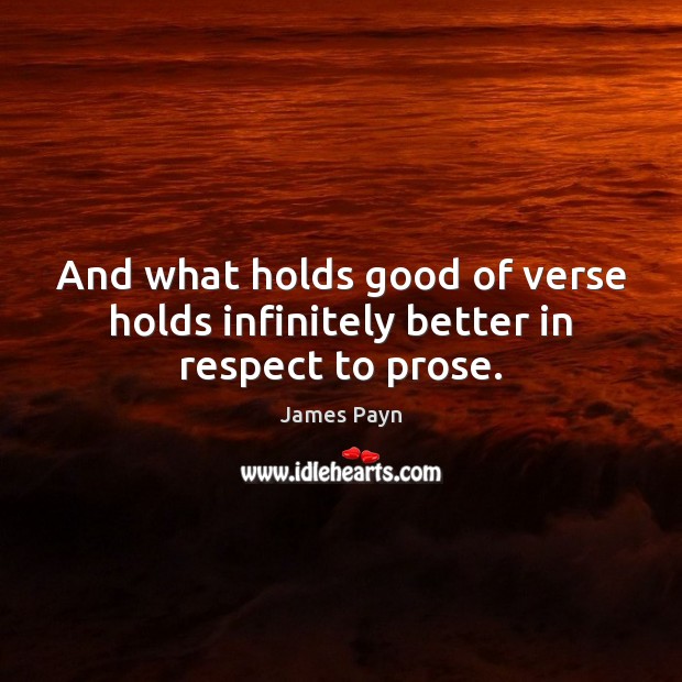 And what holds good of verse holds infinitely better in respect to prose. Image