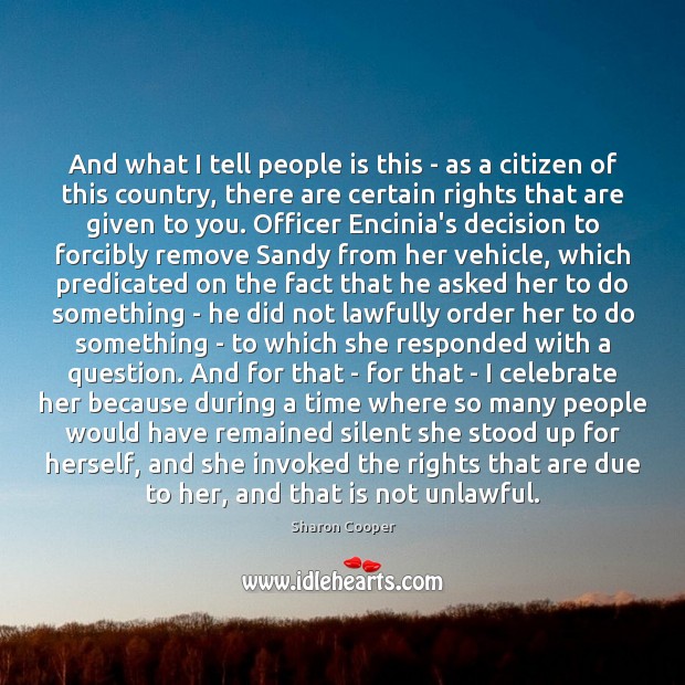 And what I tell people is this – as a citizen of Sharon Cooper Picture Quote