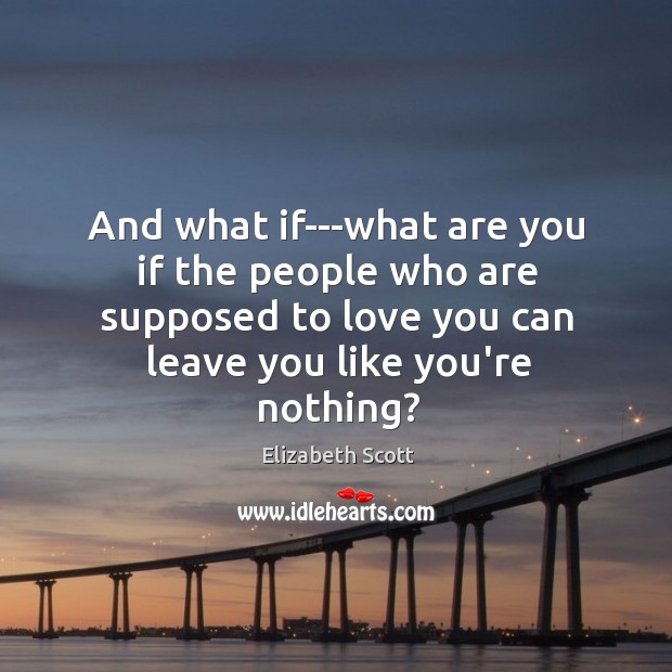 And what if—what are you if the people who are supposed to Elizabeth Scott Picture Quote