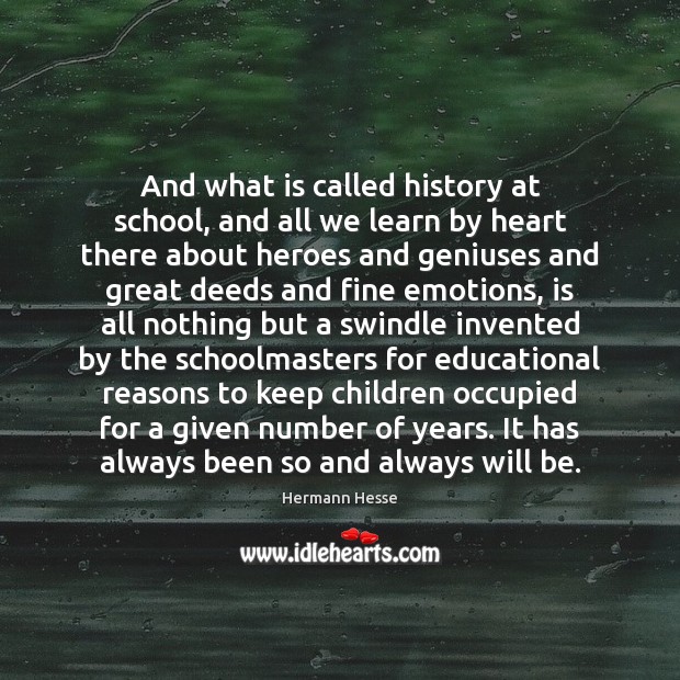 And what is called history at school, and all we learn by Hermann Hesse Picture Quote