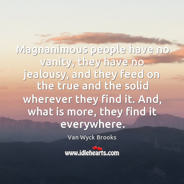 And, what is more, they find it everywhere. Van Wyck Brooks Picture Quote