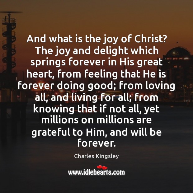 And what is the joy of Christ? The joy and delight which Charles Kingsley Picture Quote