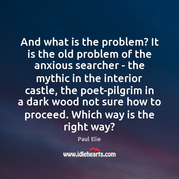 And what is the problem? It is the old problem of the Paul Elie Picture Quote